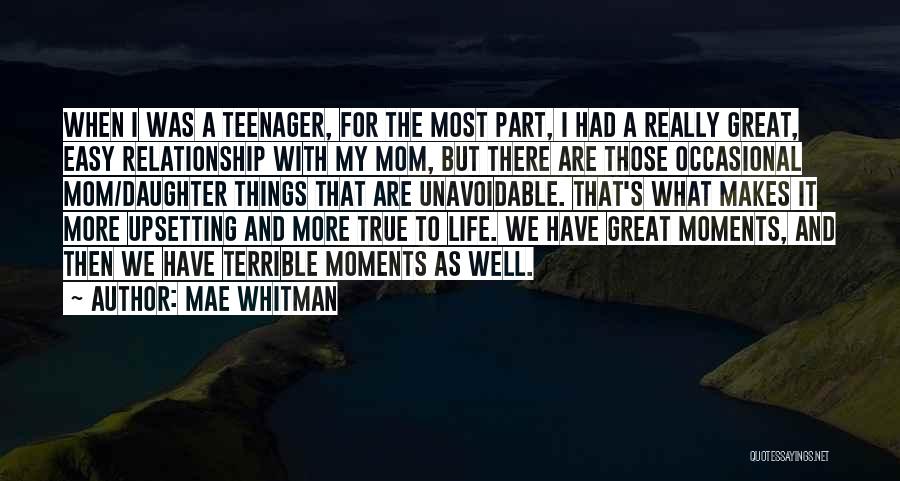 Mae Whitman Quotes: When I Was A Teenager, For The Most Part, I Had A Really Great, Easy Relationship With My Mom, But