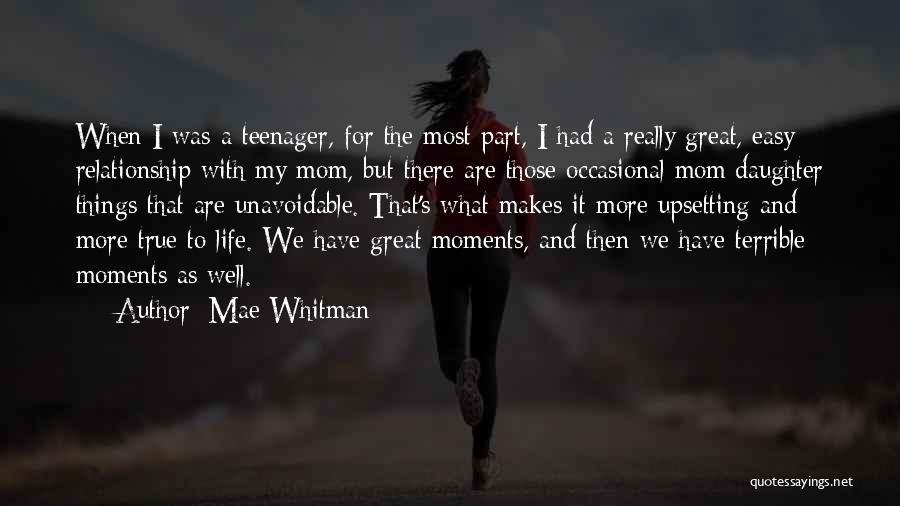 Mae Whitman Quotes: When I Was A Teenager, For The Most Part, I Had A Really Great, Easy Relationship With My Mom, But