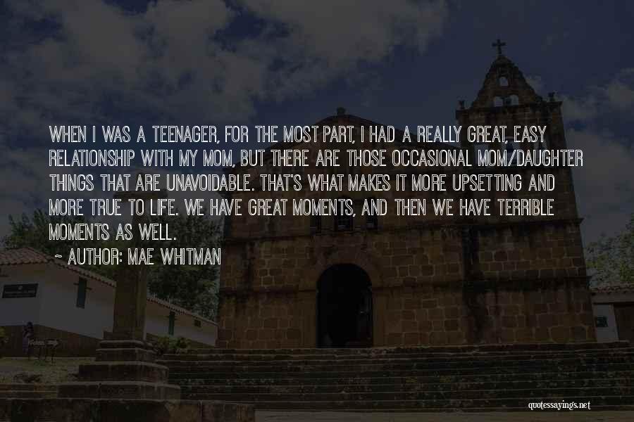 Mae Whitman Quotes: When I Was A Teenager, For The Most Part, I Had A Really Great, Easy Relationship With My Mom, But