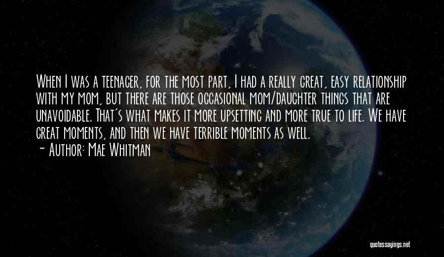 Mae Whitman Quotes: When I Was A Teenager, For The Most Part, I Had A Really Great, Easy Relationship With My Mom, But