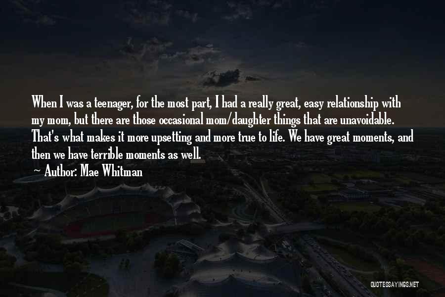 Mae Whitman Quotes: When I Was A Teenager, For The Most Part, I Had A Really Great, Easy Relationship With My Mom, But