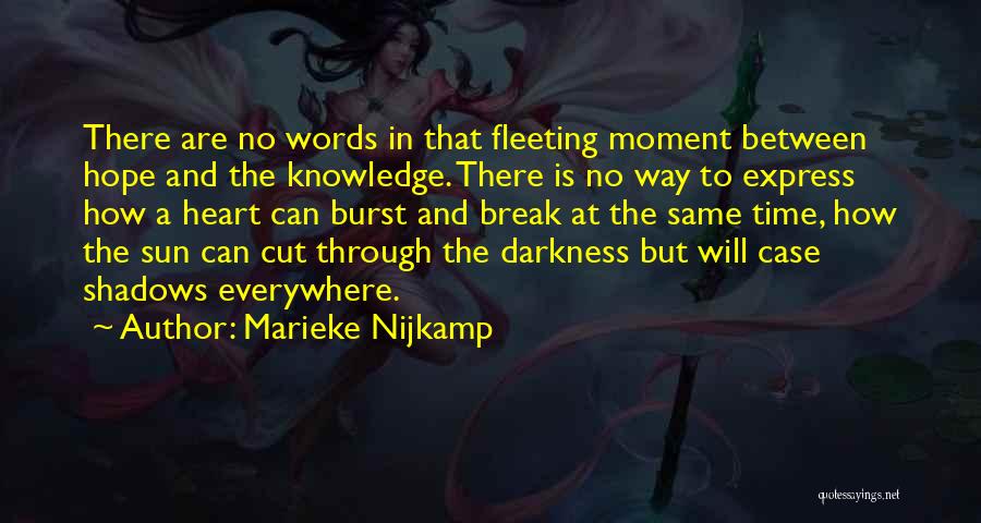 Marieke Nijkamp Quotes: There Are No Words In That Fleeting Moment Between Hope And The Knowledge. There Is No Way To Express How