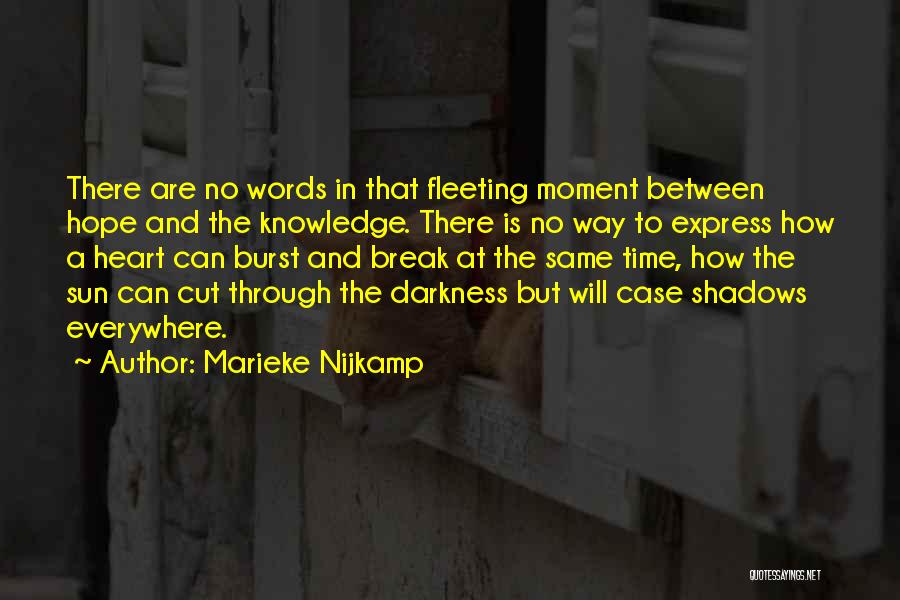 Marieke Nijkamp Quotes: There Are No Words In That Fleeting Moment Between Hope And The Knowledge. There Is No Way To Express How