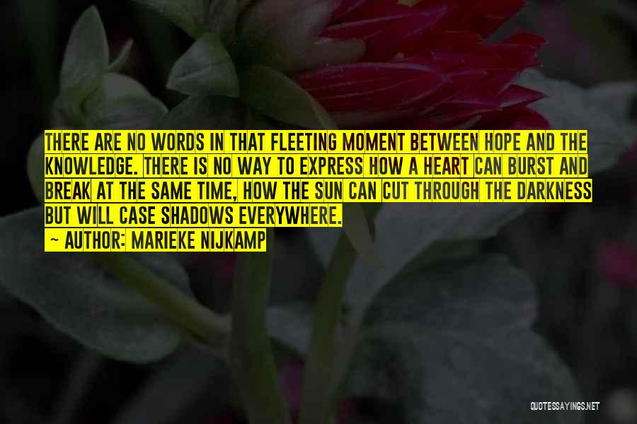 Marieke Nijkamp Quotes: There Are No Words In That Fleeting Moment Between Hope And The Knowledge. There Is No Way To Express How