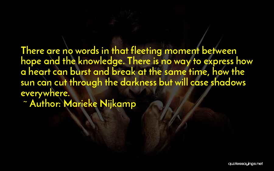 Marieke Nijkamp Quotes: There Are No Words In That Fleeting Moment Between Hope And The Knowledge. There Is No Way To Express How