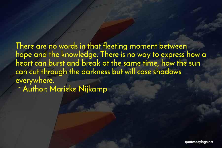 Marieke Nijkamp Quotes: There Are No Words In That Fleeting Moment Between Hope And The Knowledge. There Is No Way To Express How