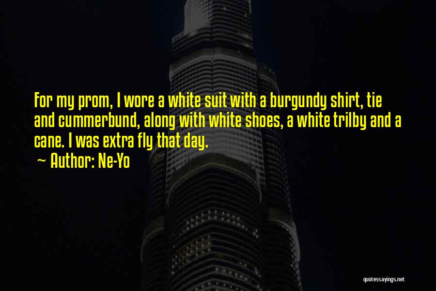 Ne-Yo Quotes: For My Prom, I Wore A White Suit With A Burgundy Shirt, Tie And Cummerbund, Along With White Shoes, A