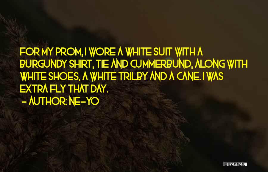 Ne-Yo Quotes: For My Prom, I Wore A White Suit With A Burgundy Shirt, Tie And Cummerbund, Along With White Shoes, A