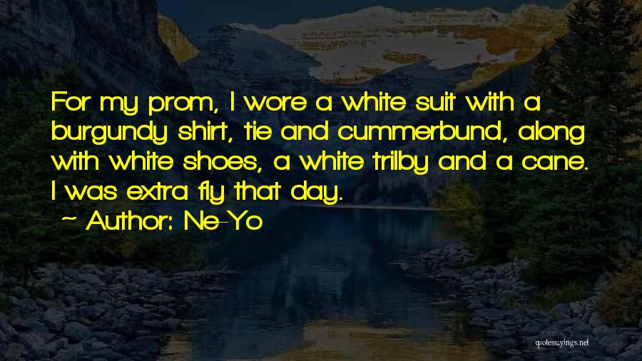 Ne-Yo Quotes: For My Prom, I Wore A White Suit With A Burgundy Shirt, Tie And Cummerbund, Along With White Shoes, A