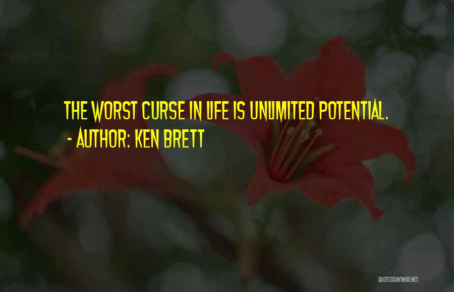 Ken Brett Quotes: The Worst Curse In Life Is Unlimited Potential.