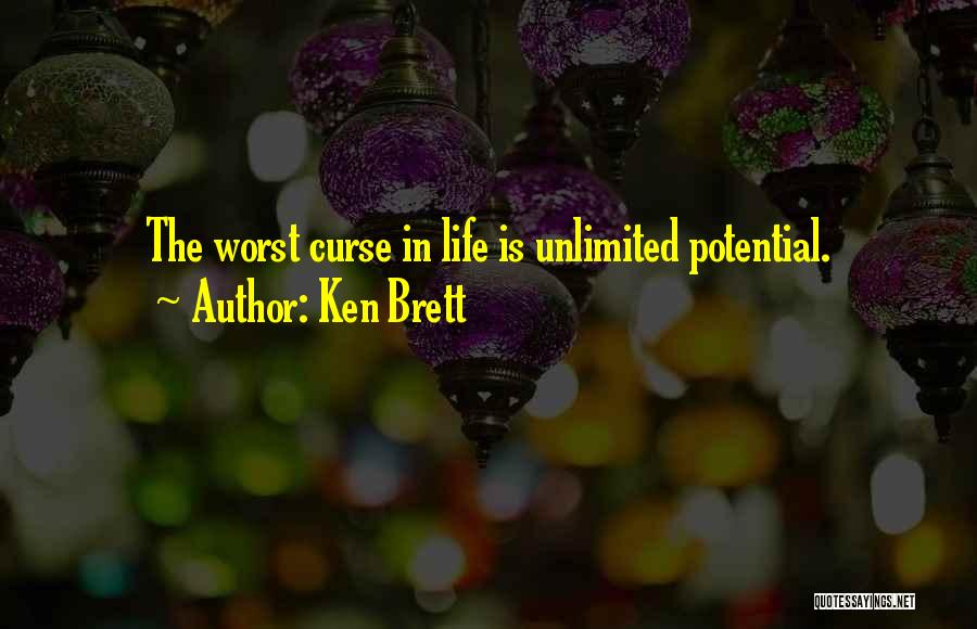 Ken Brett Quotes: The Worst Curse In Life Is Unlimited Potential.