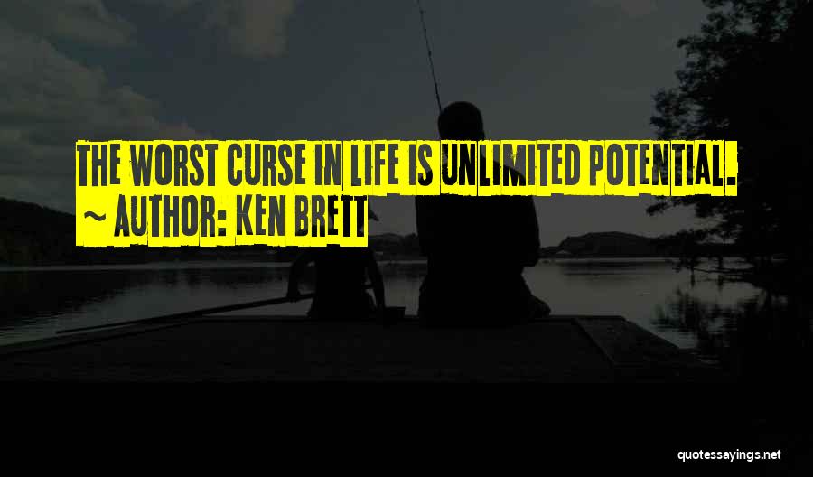 Ken Brett Quotes: The Worst Curse In Life Is Unlimited Potential.