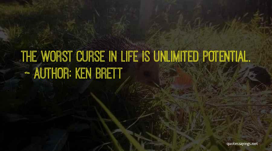 Ken Brett Quotes: The Worst Curse In Life Is Unlimited Potential.