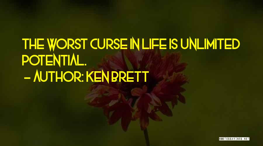 Ken Brett Quotes: The Worst Curse In Life Is Unlimited Potential.