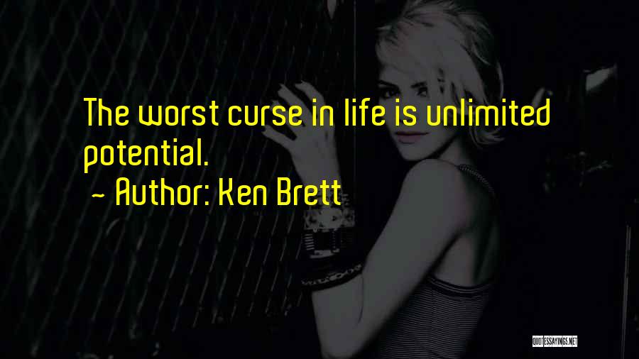 Ken Brett Quotes: The Worst Curse In Life Is Unlimited Potential.