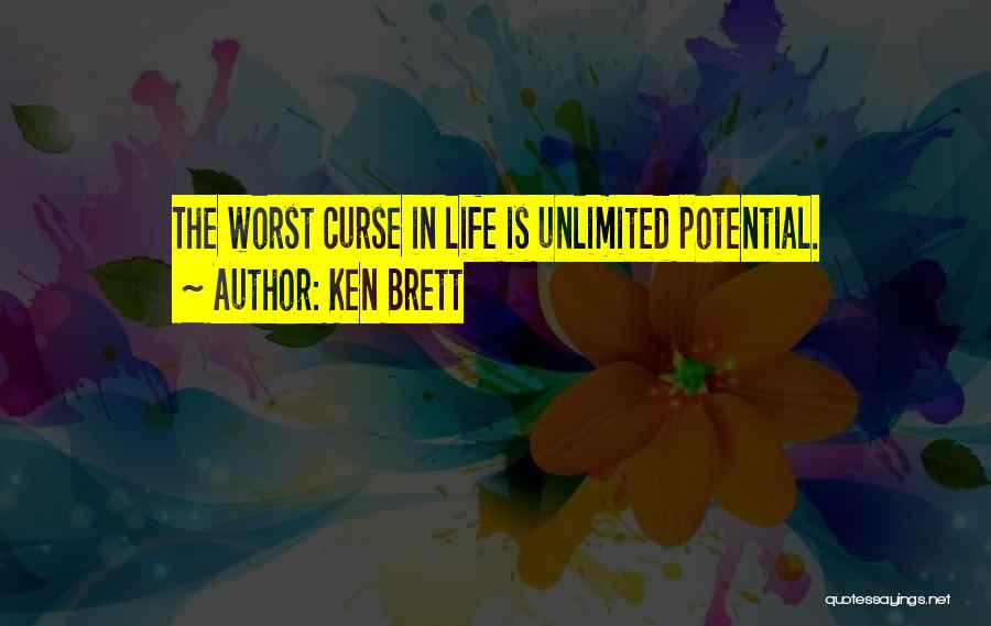 Ken Brett Quotes: The Worst Curse In Life Is Unlimited Potential.