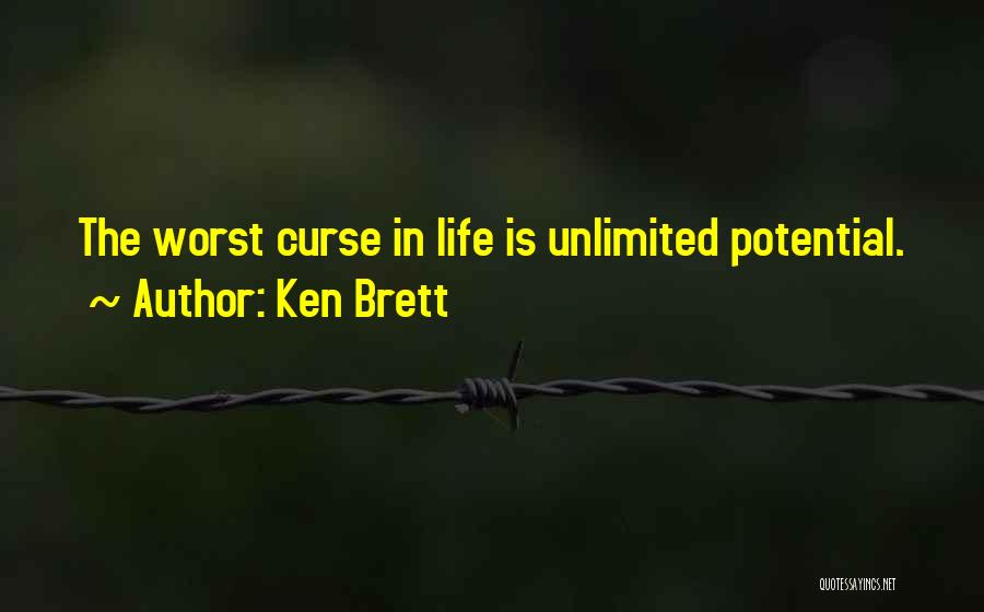 Ken Brett Quotes: The Worst Curse In Life Is Unlimited Potential.