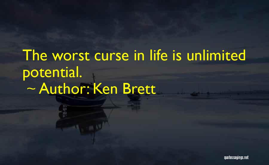 Ken Brett Quotes: The Worst Curse In Life Is Unlimited Potential.