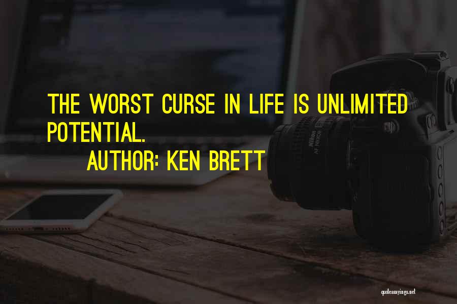 Ken Brett Quotes: The Worst Curse In Life Is Unlimited Potential.
