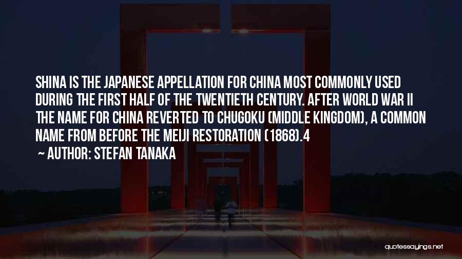 Stefan Tanaka Quotes: Shina Is The Japanese Appellation For China Most Commonly Used During The First Half Of The Twentieth Century. After World