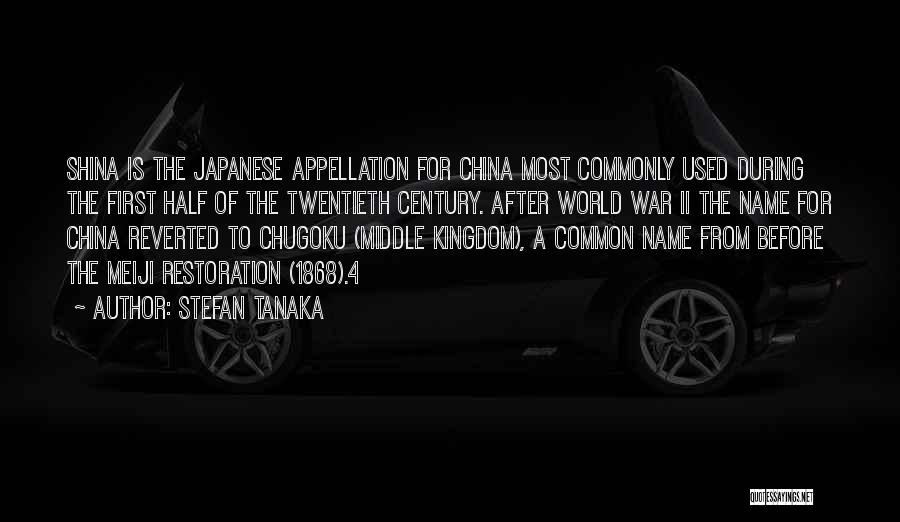 Stefan Tanaka Quotes: Shina Is The Japanese Appellation For China Most Commonly Used During The First Half Of The Twentieth Century. After World