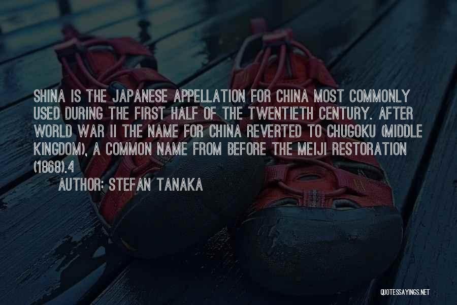 Stefan Tanaka Quotes: Shina Is The Japanese Appellation For China Most Commonly Used During The First Half Of The Twentieth Century. After World