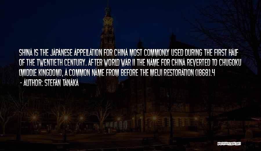 Stefan Tanaka Quotes: Shina Is The Japanese Appellation For China Most Commonly Used During The First Half Of The Twentieth Century. After World