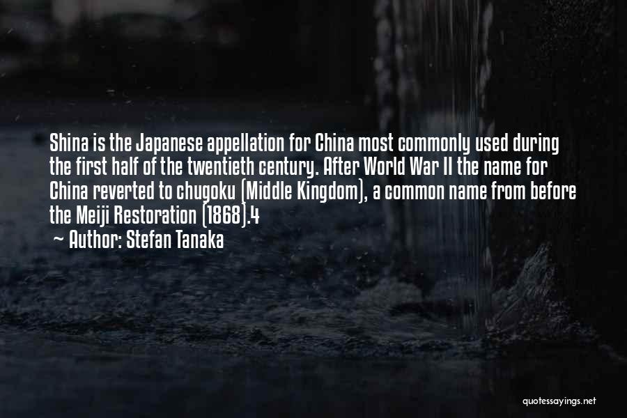 Stefan Tanaka Quotes: Shina Is The Japanese Appellation For China Most Commonly Used During The First Half Of The Twentieth Century. After World