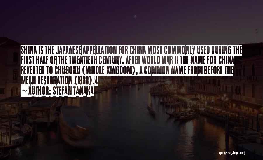 Stefan Tanaka Quotes: Shina Is The Japanese Appellation For China Most Commonly Used During The First Half Of The Twentieth Century. After World