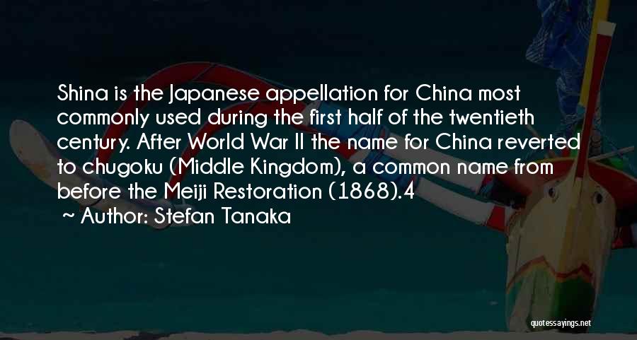 Stefan Tanaka Quotes: Shina Is The Japanese Appellation For China Most Commonly Used During The First Half Of The Twentieth Century. After World