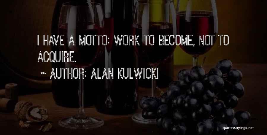 Alan Kulwicki Quotes: I Have A Motto: Work To Become, Not To Acquire.