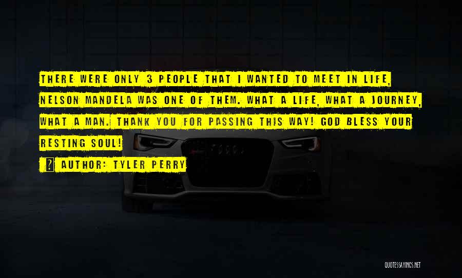 Tyler Perry Quotes: There Were Only 3 People That I Wanted To Meet In Life, Nelson Mandela Was One Of Them. What A