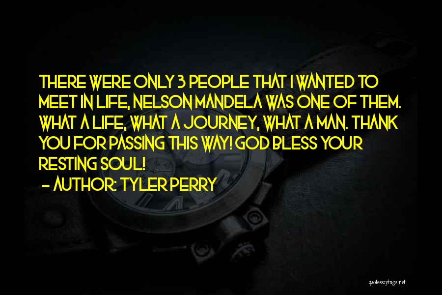 Tyler Perry Quotes: There Were Only 3 People That I Wanted To Meet In Life, Nelson Mandela Was One Of Them. What A