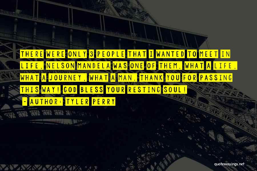 Tyler Perry Quotes: There Were Only 3 People That I Wanted To Meet In Life, Nelson Mandela Was One Of Them. What A