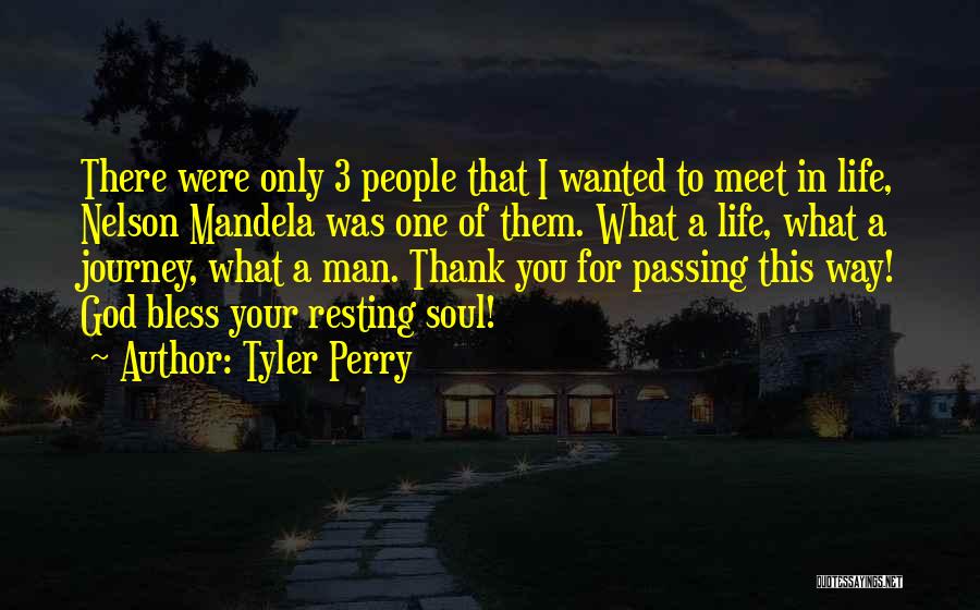 Tyler Perry Quotes: There Were Only 3 People That I Wanted To Meet In Life, Nelson Mandela Was One Of Them. What A