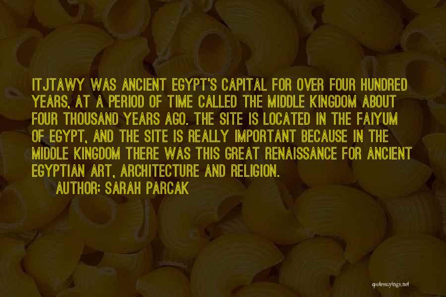 Sarah Parcak Quotes: Itjtawy Was Ancient Egypt's Capital For Over Four Hundred Years, At A Period Of Time Called The Middle Kingdom About