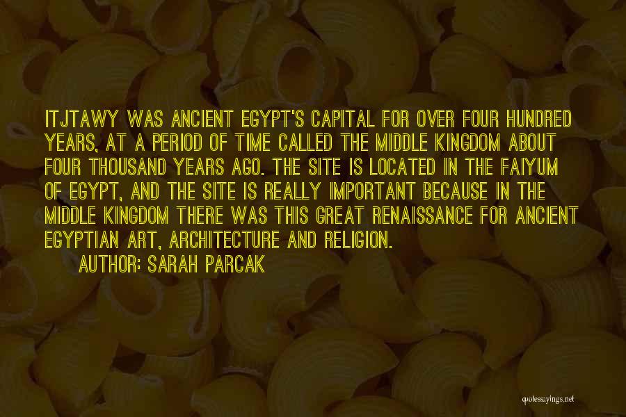 Sarah Parcak Quotes: Itjtawy Was Ancient Egypt's Capital For Over Four Hundred Years, At A Period Of Time Called The Middle Kingdom About