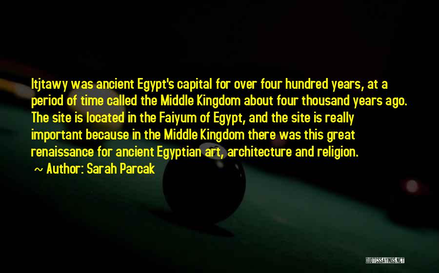 Sarah Parcak Quotes: Itjtawy Was Ancient Egypt's Capital For Over Four Hundred Years, At A Period Of Time Called The Middle Kingdom About