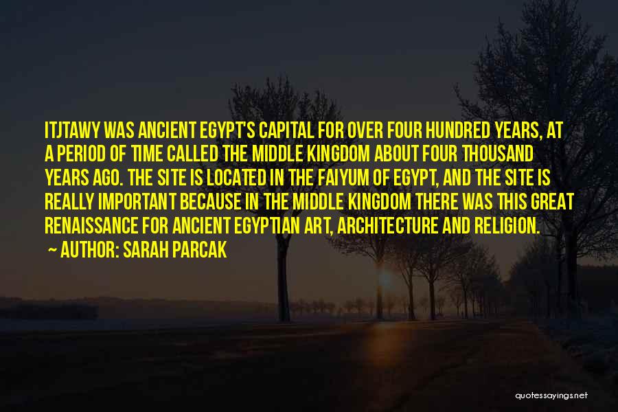 Sarah Parcak Quotes: Itjtawy Was Ancient Egypt's Capital For Over Four Hundred Years, At A Period Of Time Called The Middle Kingdom About