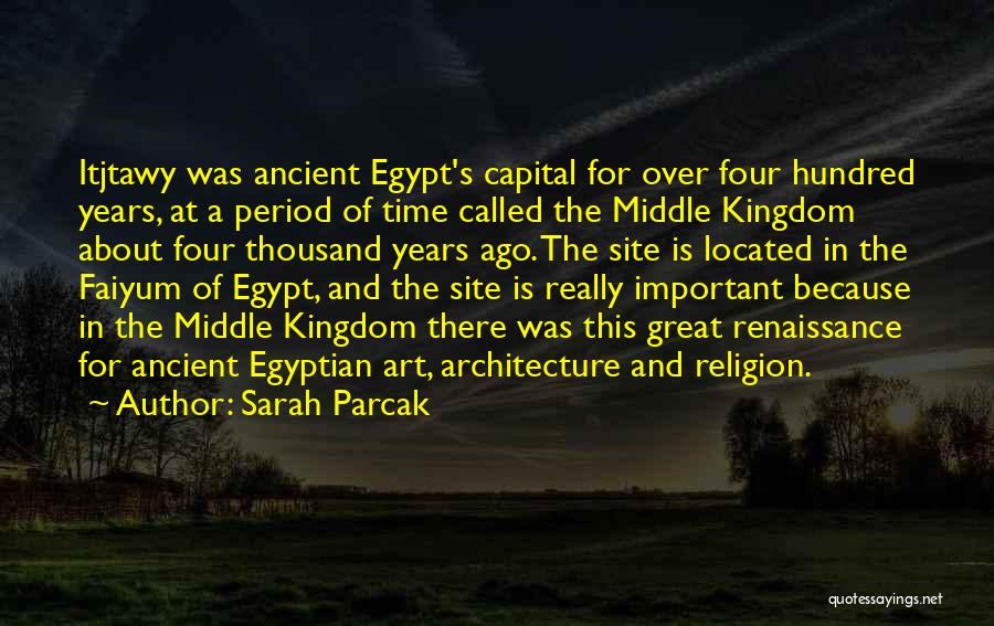 Sarah Parcak Quotes: Itjtawy Was Ancient Egypt's Capital For Over Four Hundred Years, At A Period Of Time Called The Middle Kingdom About