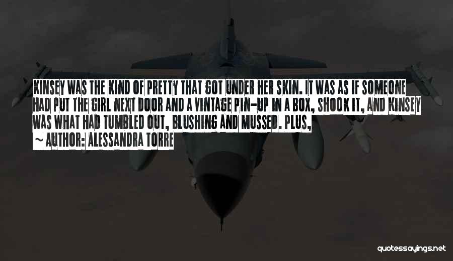 Alessandra Torre Quotes: Kinsey Was The Kind Of Pretty That Got Under Her Skin. It Was As If Someone Had Put The Girl