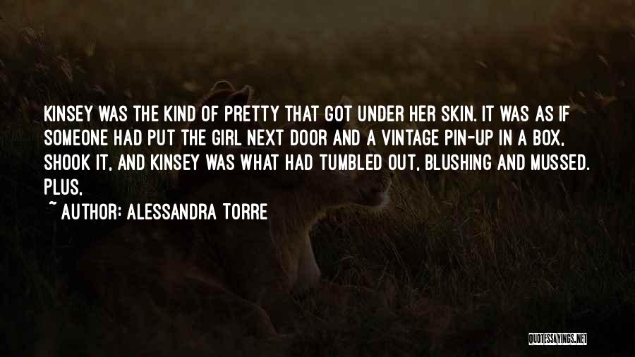 Alessandra Torre Quotes: Kinsey Was The Kind Of Pretty That Got Under Her Skin. It Was As If Someone Had Put The Girl