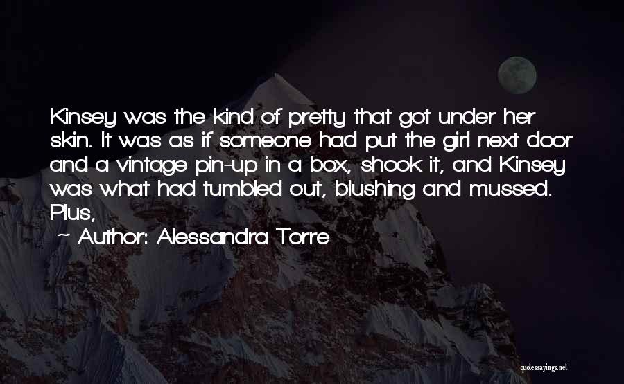 Alessandra Torre Quotes: Kinsey Was The Kind Of Pretty That Got Under Her Skin. It Was As If Someone Had Put The Girl