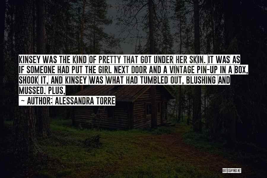 Alessandra Torre Quotes: Kinsey Was The Kind Of Pretty That Got Under Her Skin. It Was As If Someone Had Put The Girl