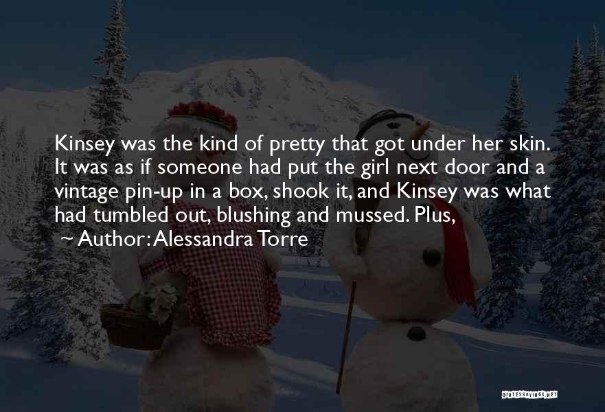 Alessandra Torre Quotes: Kinsey Was The Kind Of Pretty That Got Under Her Skin. It Was As If Someone Had Put The Girl