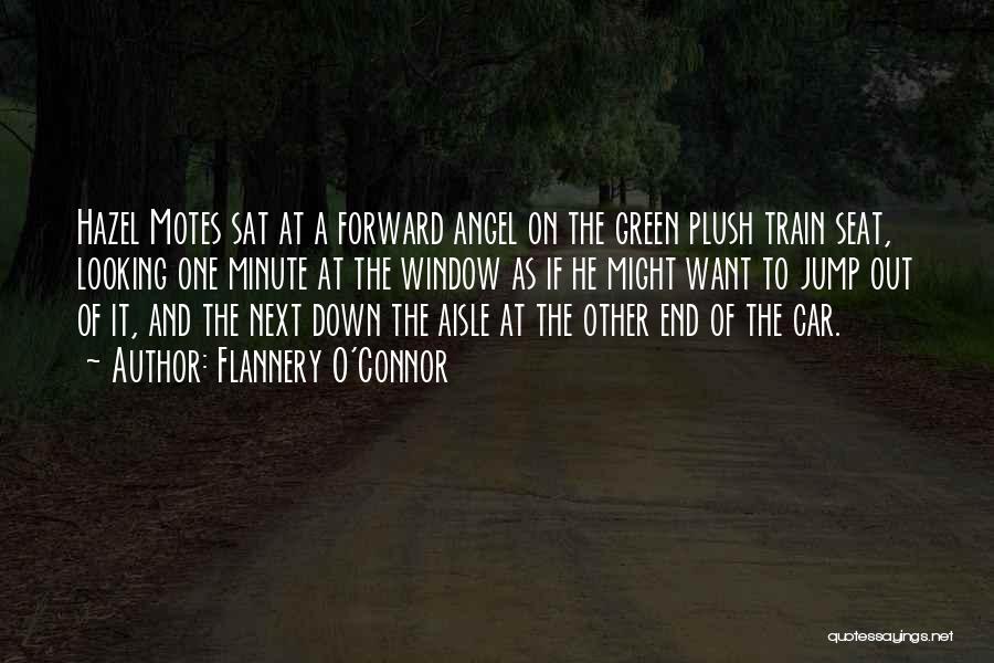 Flannery O'Connor Quotes: Hazel Motes Sat At A Forward Angel On The Green Plush Train Seat, Looking One Minute At The Window As