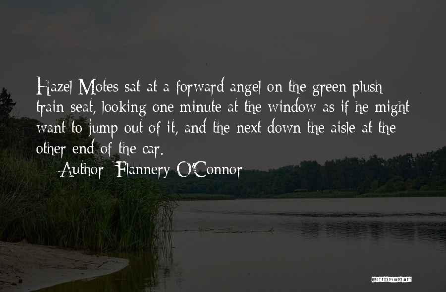 Flannery O'Connor Quotes: Hazel Motes Sat At A Forward Angel On The Green Plush Train Seat, Looking One Minute At The Window As