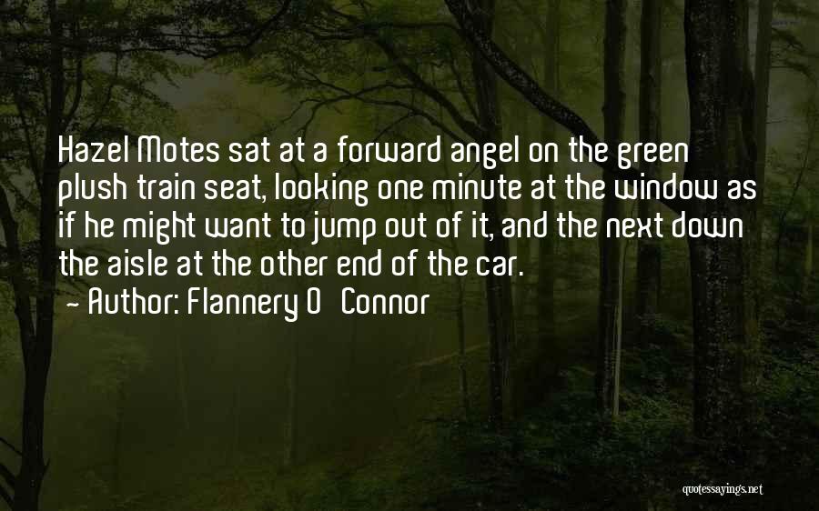 Flannery O'Connor Quotes: Hazel Motes Sat At A Forward Angel On The Green Plush Train Seat, Looking One Minute At The Window As