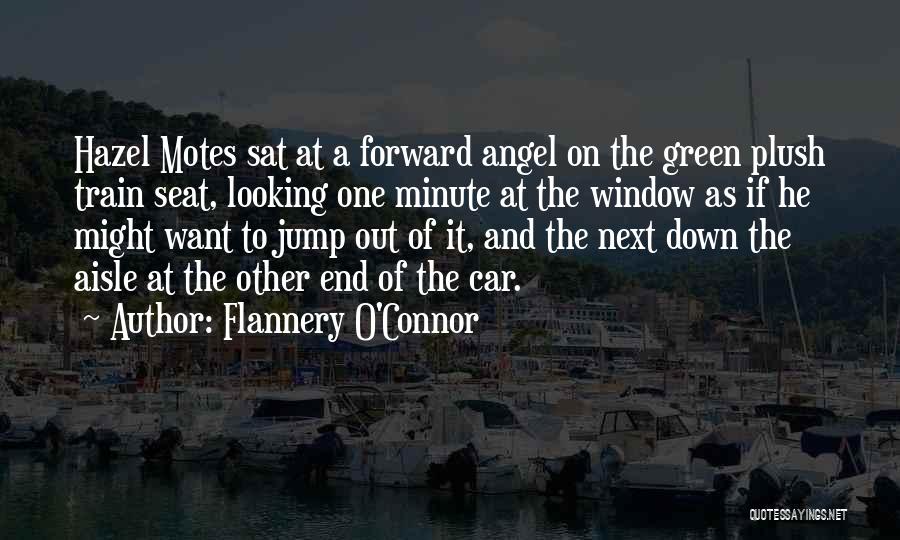 Flannery O'Connor Quotes: Hazel Motes Sat At A Forward Angel On The Green Plush Train Seat, Looking One Minute At The Window As