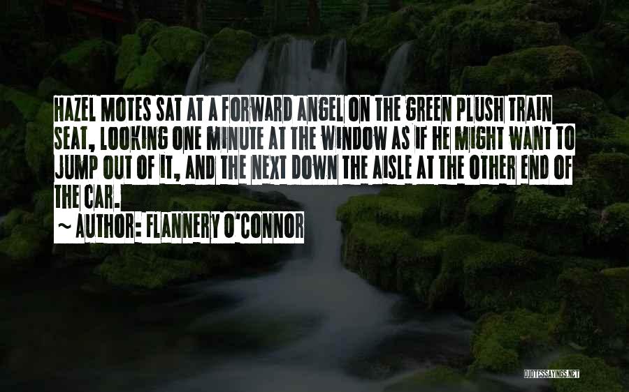 Flannery O'Connor Quotes: Hazel Motes Sat At A Forward Angel On The Green Plush Train Seat, Looking One Minute At The Window As
